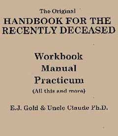 The Original Handbook for the Recently Deceased Workbook, Manual, Practicum, Dr. Claude Needham & E.J. Gold