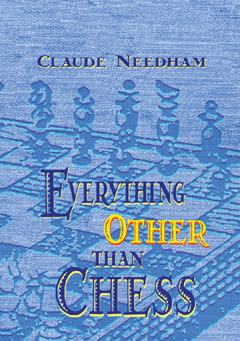 Everything Other Than Chess, Claude Needham