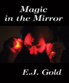 Magic in the Mirror, E.J.Gold