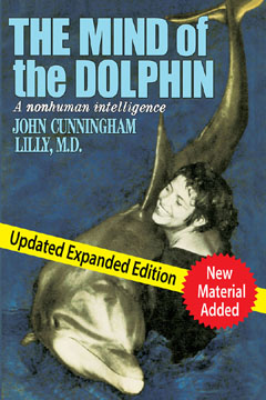 The Mind of the Dolphin: A Nonhuman Intelligence by Dr. John Cunningham Lilly, M.D.