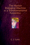 Human Biological Machine as a Transformational Apparatus, E.J. Gold