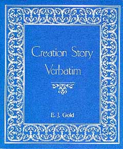 Creation Story Verbatim, E.J. Gold