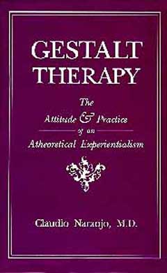 Gestalt Therapy: The Attitude and Practice of an Atheoretical Experientialism, Dr. Claudio Naranjo