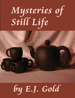 Mysteries of Still Life, E.J. Gold