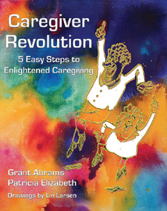 Caregiver Revolution, Grant Abrams & Patricia Elizabeth